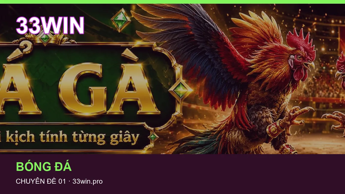 Trải nghiệm Bóng đá trên điện thoại cùng cẩm nang 33WIN