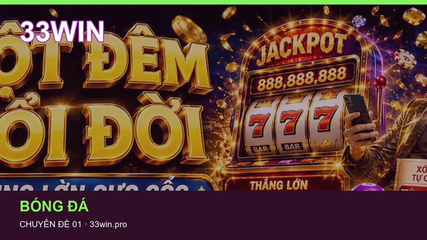 Đối chiếu nguồn và thời điểm cập nhật trong Lịch thi đấu của 33WIN