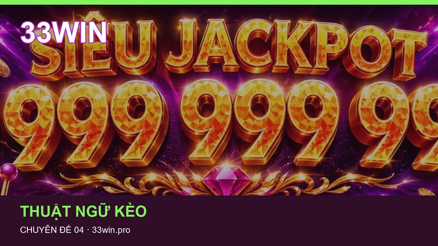 Đối chiếu nguồn và thời điểm cập nhật trong Thuật ngữ kèo của 33WIN